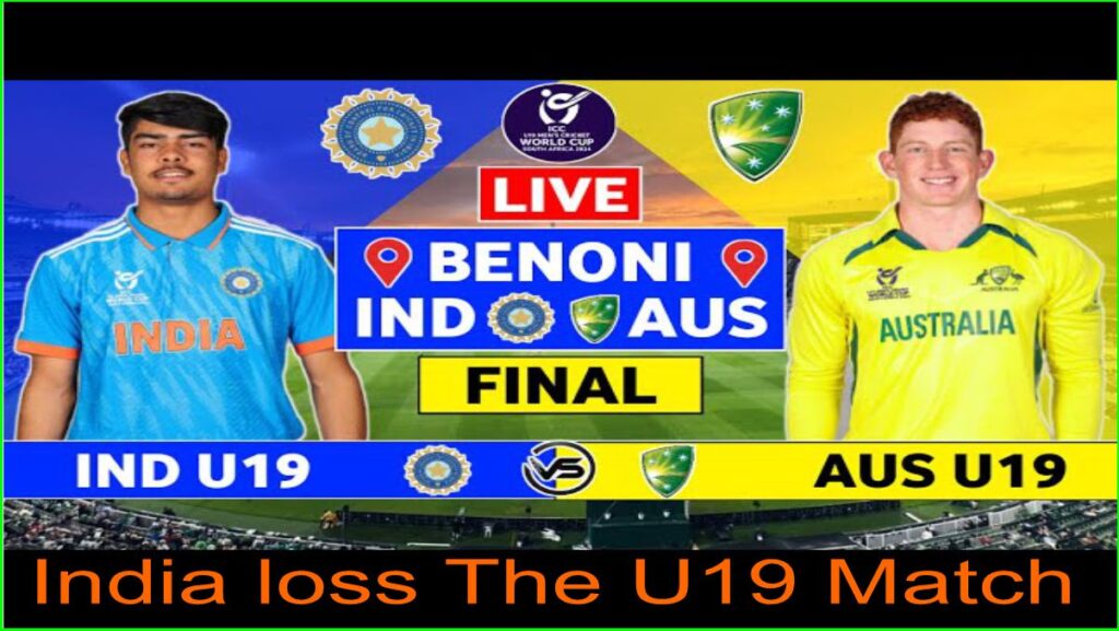 India Vs Australia U19 Final 2024 Scorecard, ऑस्ट्रेलिया ने भारत को देखिए कितने रनों से हराया।